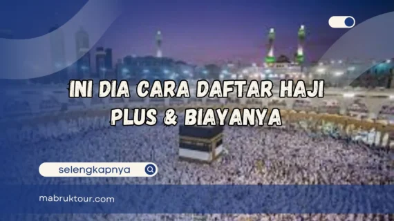 Ini Dia Cara Daftar Haji Plus & Biayanya