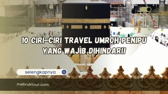 10 Ciri-ciri Travel Umroh Penipu Yang Wajib Dihindari!