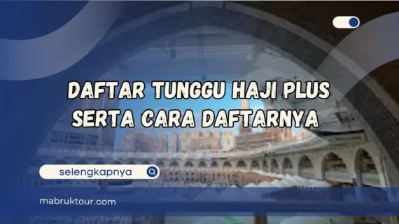 Daftar Tunggu Haji Plus Serta Cara Daftarnya