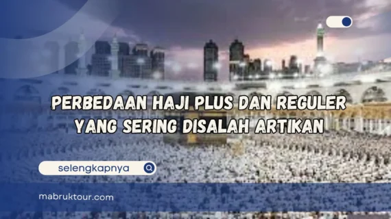 Perbedaan Haji Plus dan Reguler Yang Sering Disalah Artikan