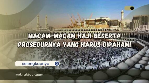 Macam-macam Haji Beserta Prosedurnya Yang Harus Dipahami