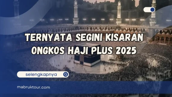 Ternyata Segini Kisaran Ongkos Haji Plus 2025