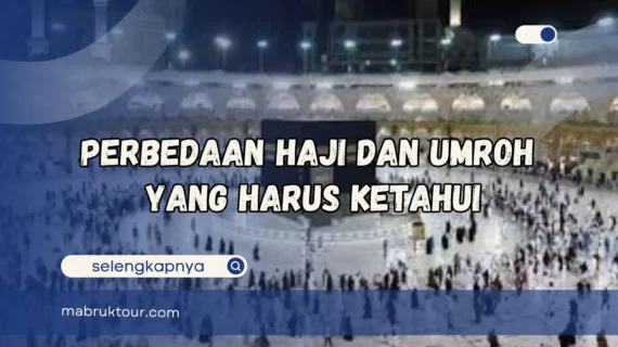 Perbedaan Haji dan Umroh Yang Harus Diketahui